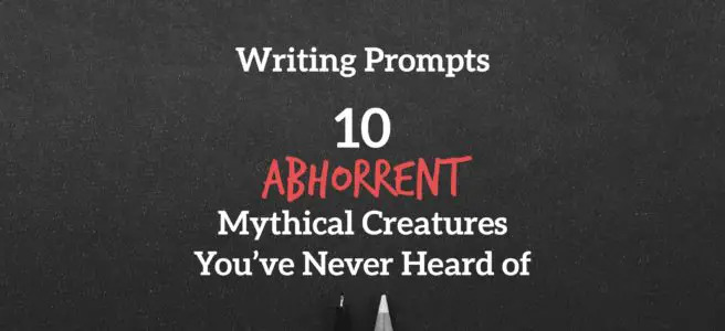 Writing Prompts | 10 Abhorrent Mythical Creatures, You’ve Never Heard of