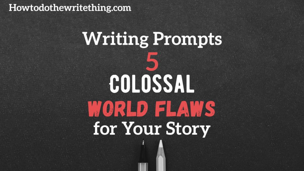 Writing Prompts | 5 Colossal World Flaws for Your Story