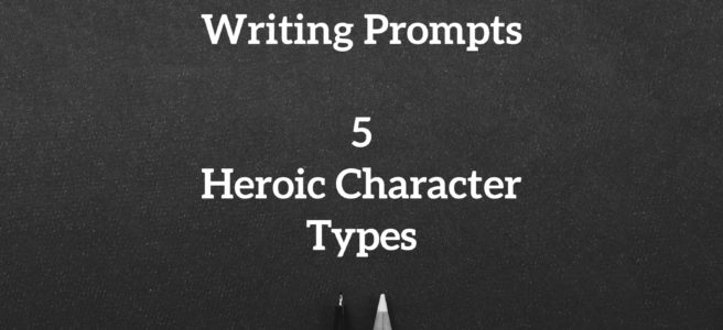 Writing Prompts | 5 Heroic Character Types for Writing Prompts