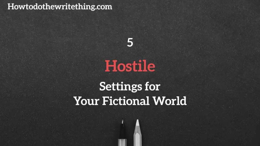 Writing Prompts | 5 Hostile Settings for Your Fictional World