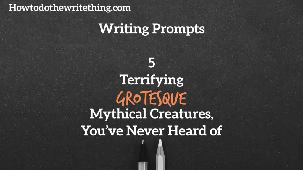 Writing Prompts | 5 Terrifying Grotesque Mythical Creatures, You’ve Never Heard of