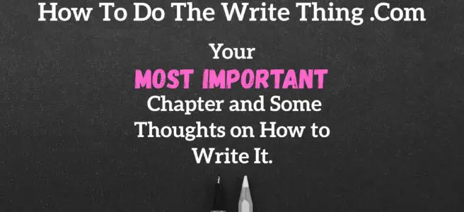Your Most Important Chapter and Some Thoughts on How to Write It.