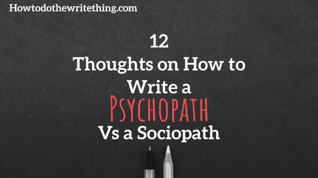 12 Thoughts on How to Write a Psychopath Vs a Sociopath