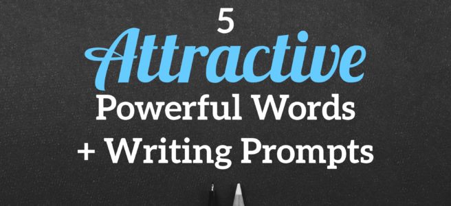 5 Attractive Powerful Words + Writing Prompts