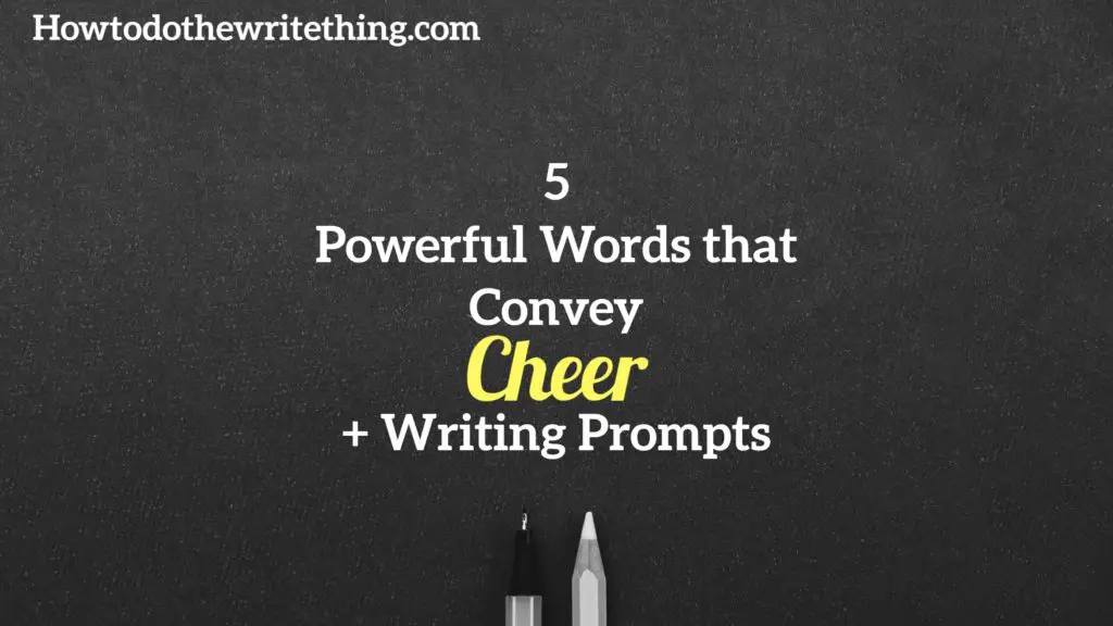 5 Powerful Words that Convey Cheer + Writing Prompts