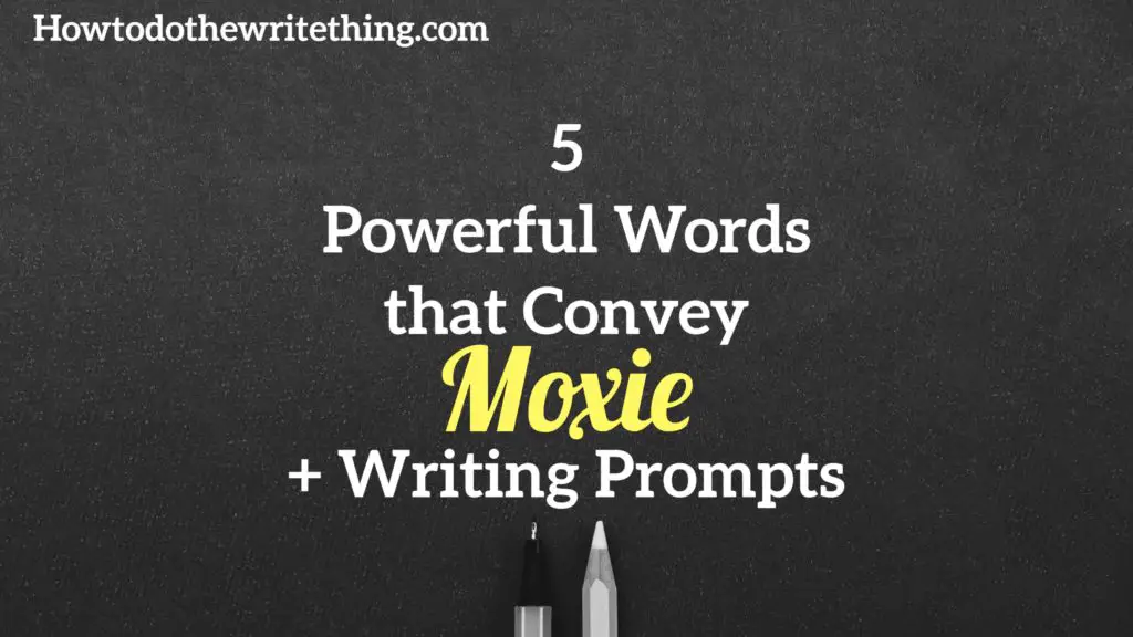 5 Powerful Words that Convey Moxie + Writing Prompts