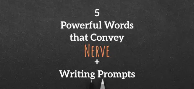 5 Powerful Words that Convey Nerve + Writing Prompts