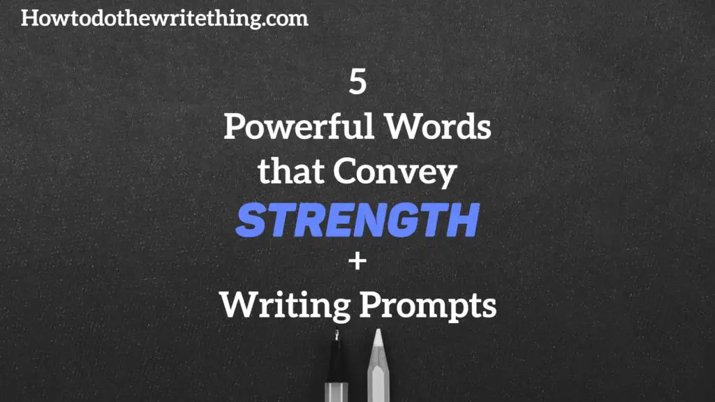 5 Powerful Words that Convey Strength  + Writing Prompts