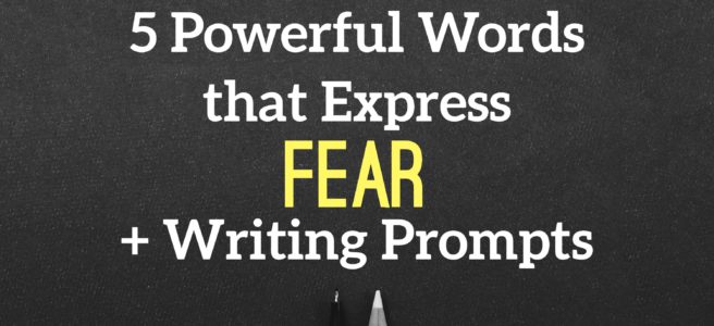 5 Powerful Words that Express Fear + Writing Prompts