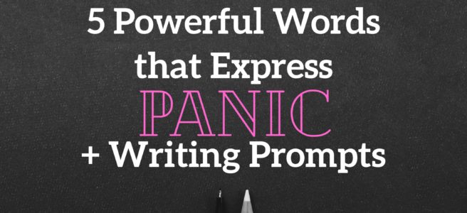 5 Powerful Words that Express Panic + Writing Prompts