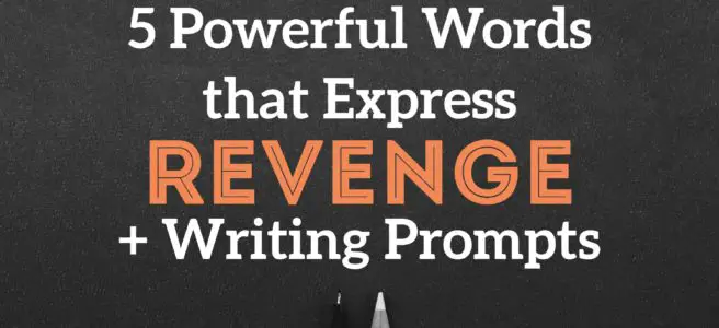 5 Powerful Words that Express Revenge + Writing Prompts