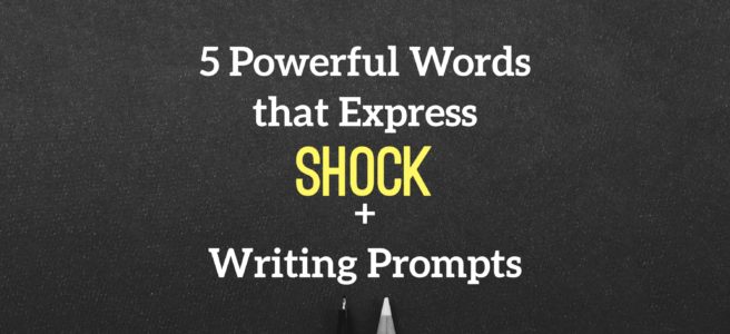 5 Powerful Words that Express Shock + Writing Prompts