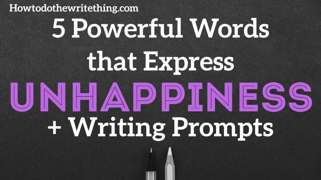 5 Powerful Words that Express Unhappiness + Writing Prompts