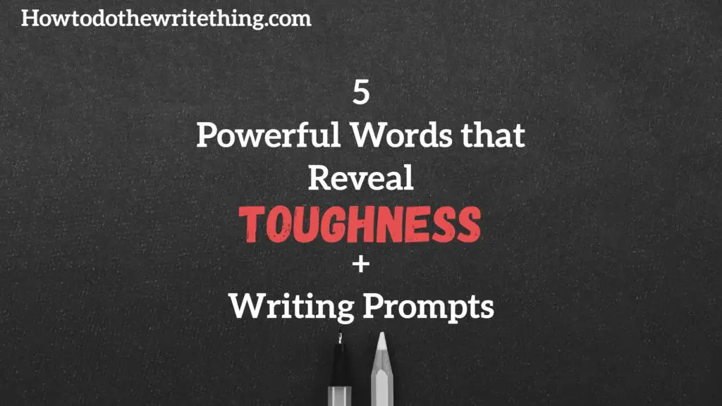 5 Powerful Words that Reveal Toughness + Writing Prompts