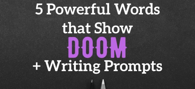 5 Powerful Words that Show Doom + Writing Prompts