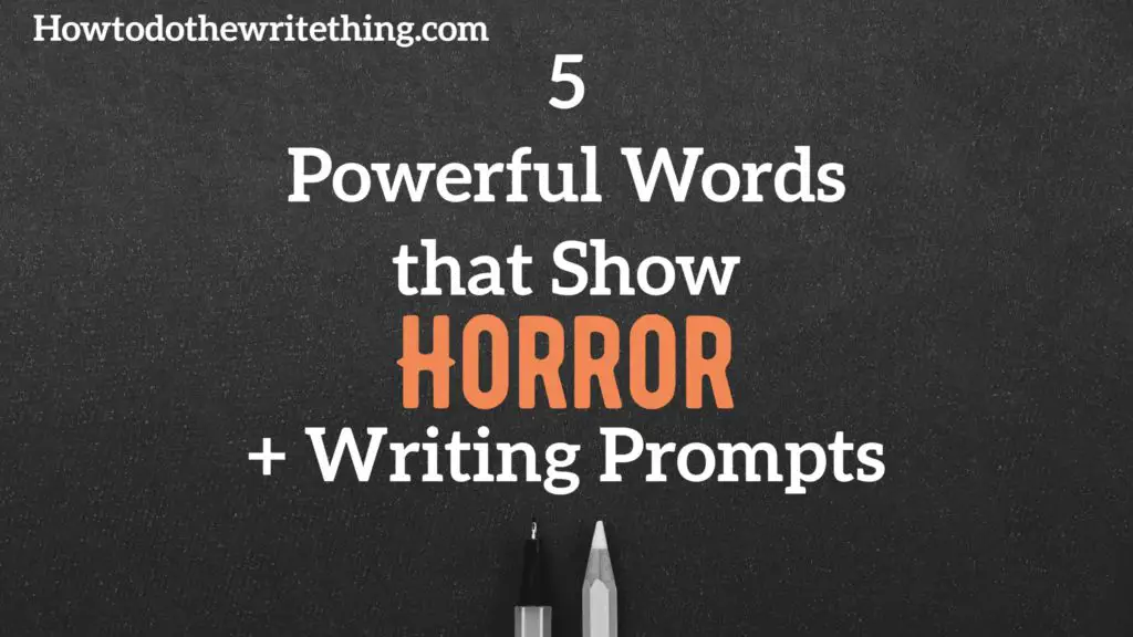 5 Powerful Words that Show Horror + Writing Prompts