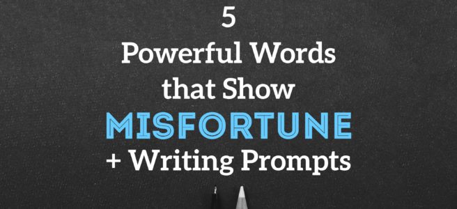 5 Powerful Words that Show Misfortune + Writing Prompts
