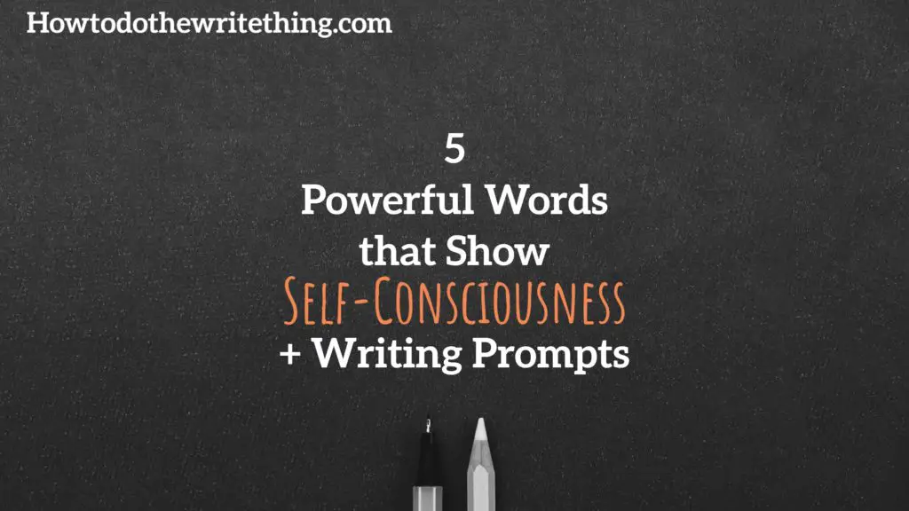 5 Powerful Words that Show Self-Consciousness + Writing Prompts