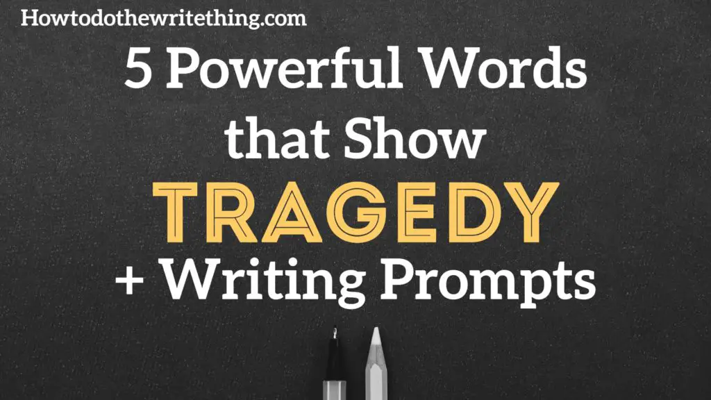 5 Powerful Words that Show Tragedy + Writing Prompts