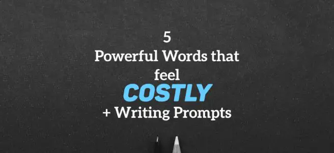 5 Powerful Words that feel Costly + Writing Prompts
