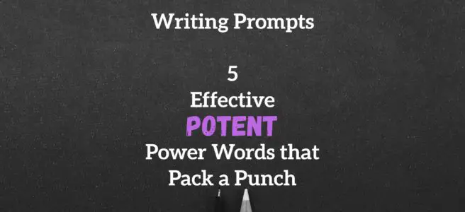 Writing Prompts | 5 Effective Potent Power Words that Pack a Punch