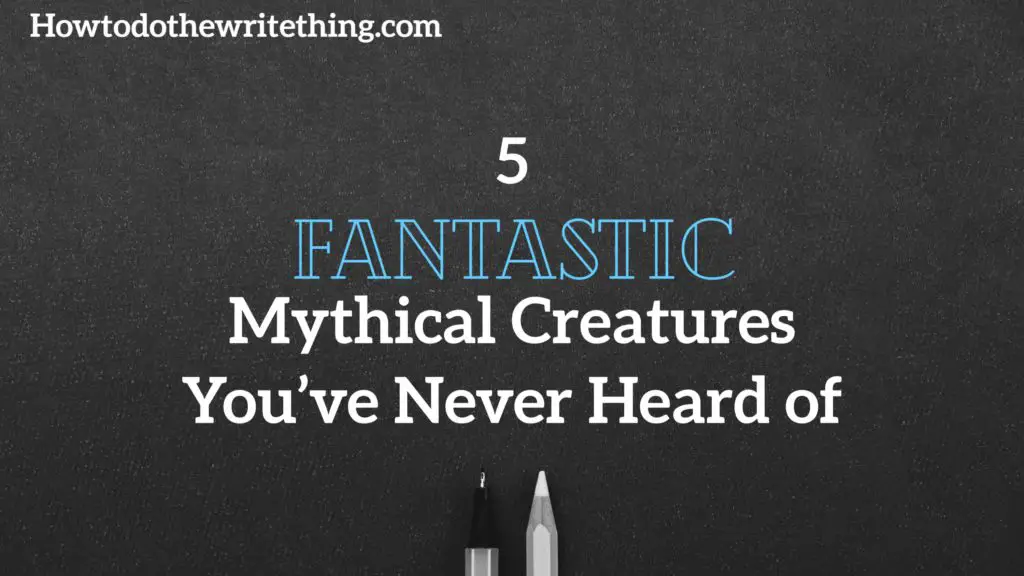 Writing Prompts | 5 Fantastic Mythical Creatures, You’ve Never Heard of