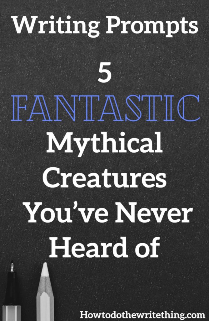 Writing Prompts | 5 Fantastic Mythical Creatures, You’ve Never Heard of