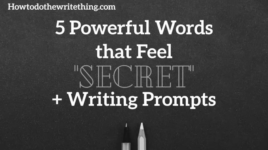 5 Powerful Words that feel Secret + Writing Prompts