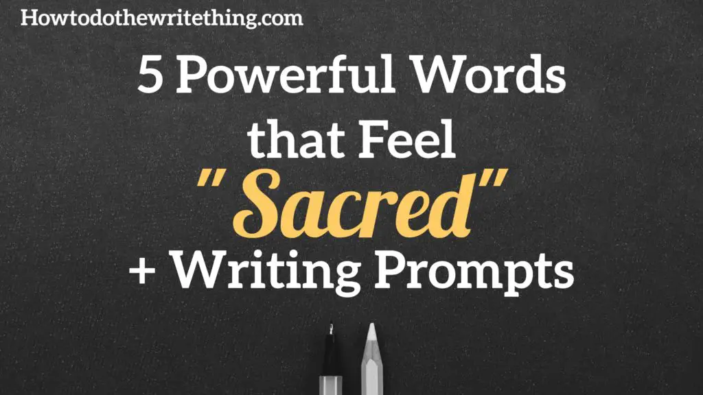 5 Powerful Words that feel “Sacred” + Writing Prompts