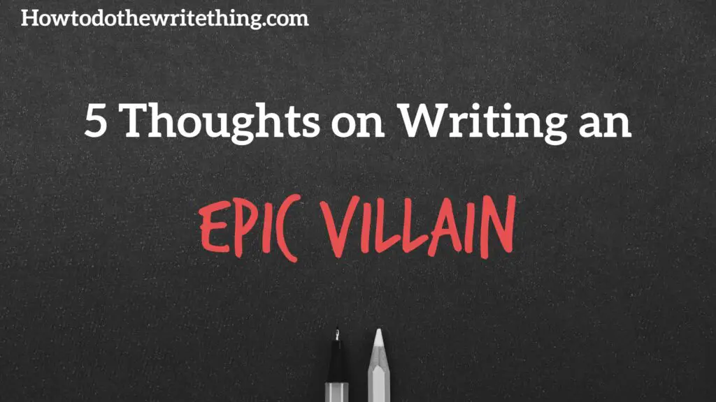 5 Thoughts on Writing an Epic Villain
