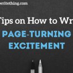 9 Tips on How to Write Page-Turning Excitement