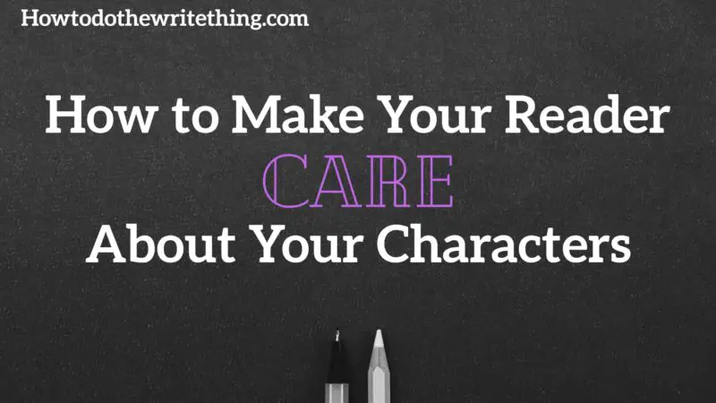 How to Make Your Reader Care About Your Characters