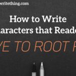 How to Write Characters that Readers Love to Root For
