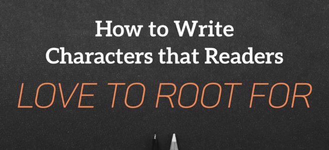 How to Write Characters that Readers Love to Root For