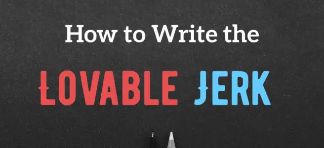 How to Write the Lovable Jerk