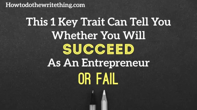 This 1 Key Trait Can Tell You Whether You Will Succeed As An Entrepreneur Or Fail