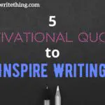 5 Motivational Quotes to Inspire Writing