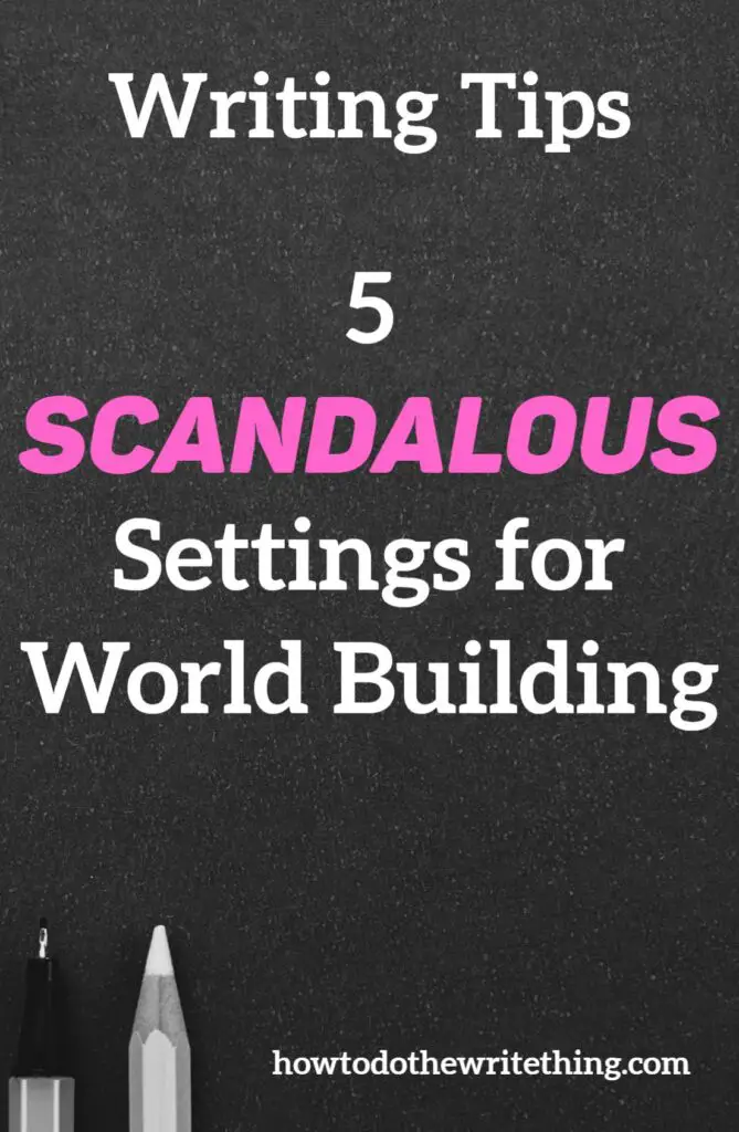 5 Scandalous Settings for World Building. writing tips. writing prompts. writing inspiration.