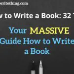 How to Write a Book: 32 Tips | Your MASSIVE Guide How to Write a Book