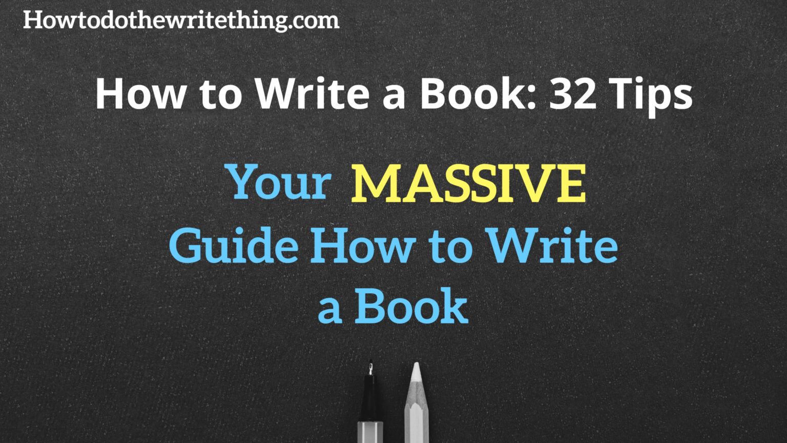 How to Write a Book: 32 Tips | Your MASSIVE Guide How to Write a Book
