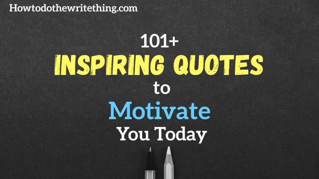 Inspiring Quotes | 101+ Inspirational Quotes to Motivate You Today