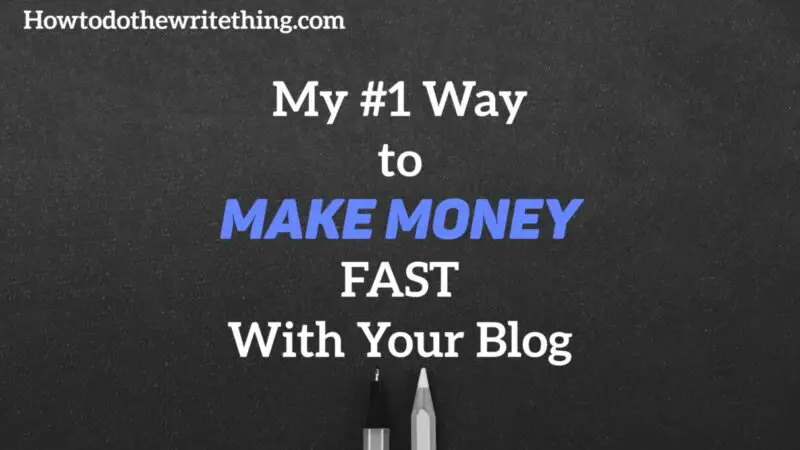 My #1 Way to Make Money FAST With Your Blog