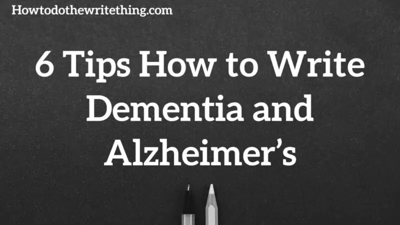 6 Tips How to Write Dementia and Alzheimer’s