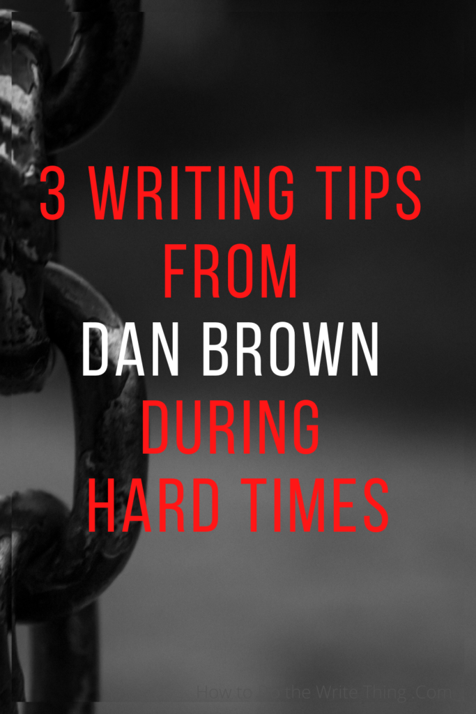 3 Writing Tips from Dan Brown During Hard Times