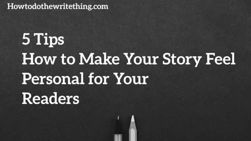 5 Tips How to Make Your Story Feel Personal for Your Readers