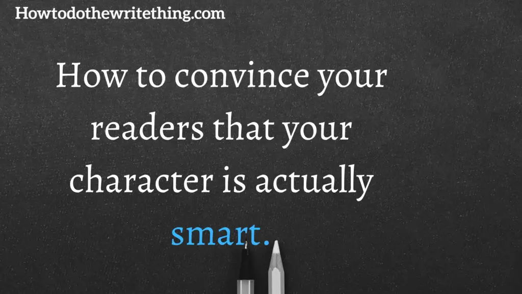 How to convince your readers that your character is actually smart.