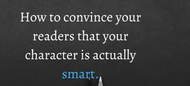 How to convince your readers that your character is actually smart.