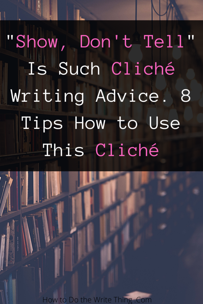 Show, Don't Tell Is Such Cliché Writing Advice. 8 Tips How to Use This Cliché