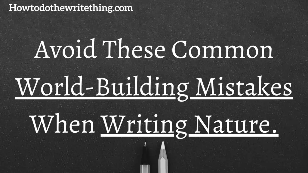 Avoid These Common World Building Mistakes When Writing Nature.