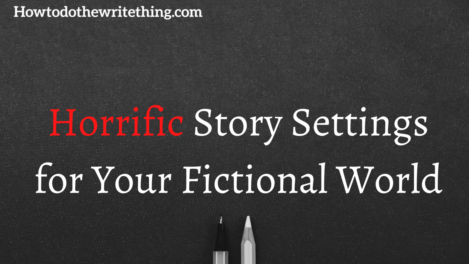 horrific-story-settings-for-your-fictional-world